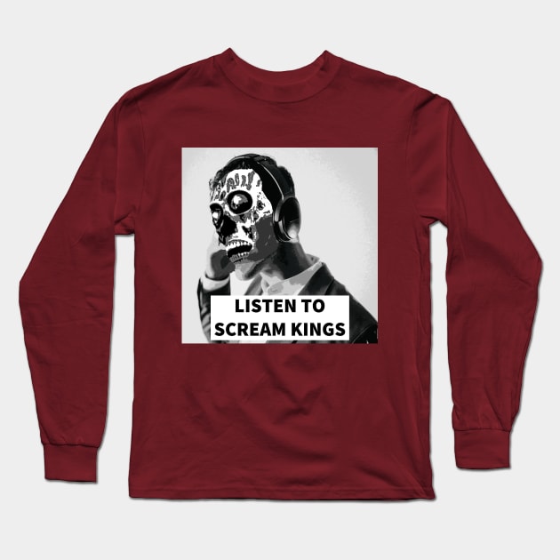 LISTEN TO SCREAM KINGS They Live-Style Shirt Long Sleeve T-Shirt by ScreamKingsPod